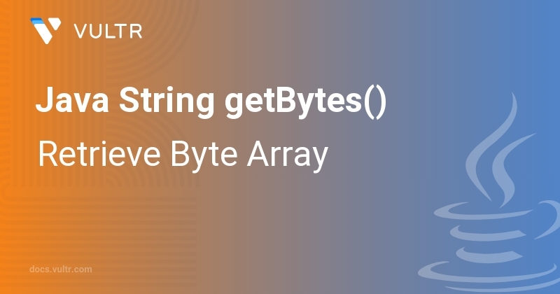 Java String Getbytes Retrieve Byte Array Vultr Docs