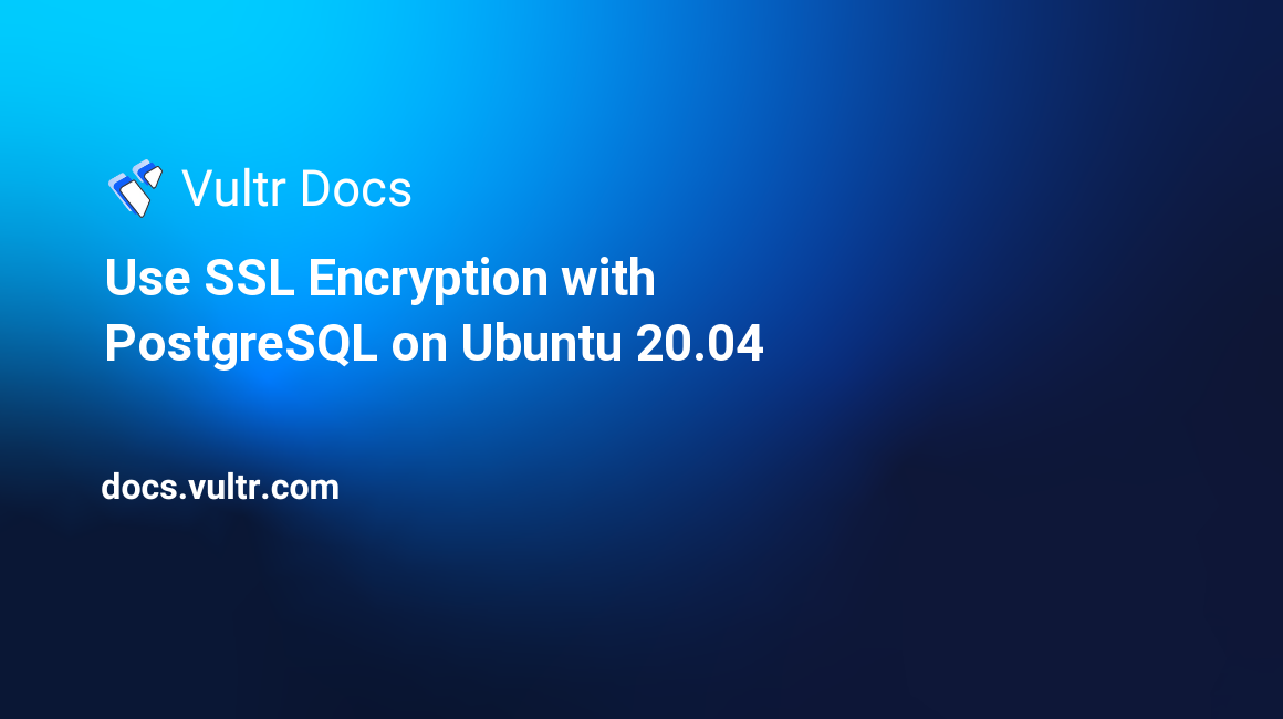 Use SSL Encryption with PostgreSQL on Ubuntu 20.04 header image