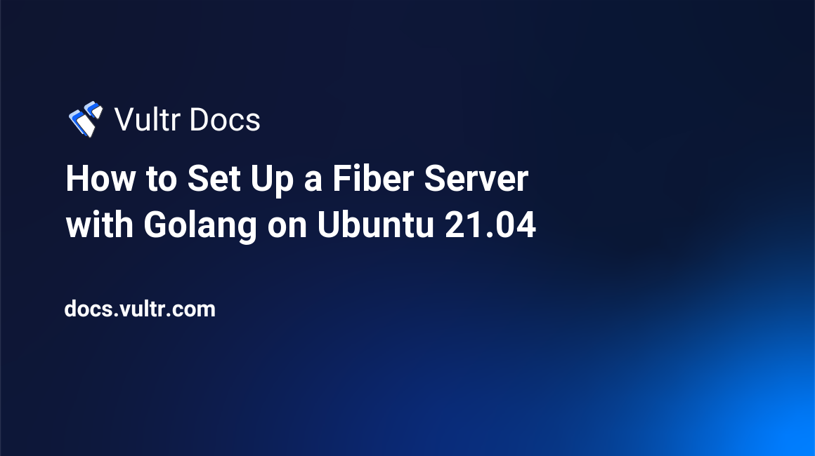 How to Set Up a Fiber Server with Golang on Ubuntu 21.04 header image