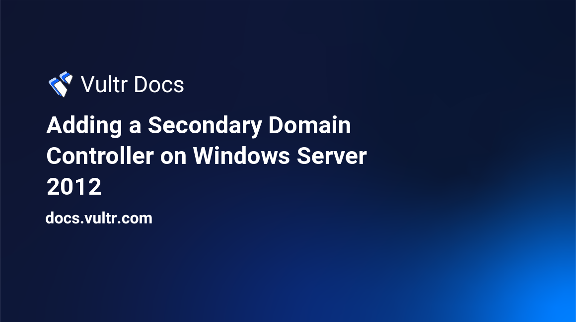 Adding a Secondary Domain Controller on Windows Server 2012 header image