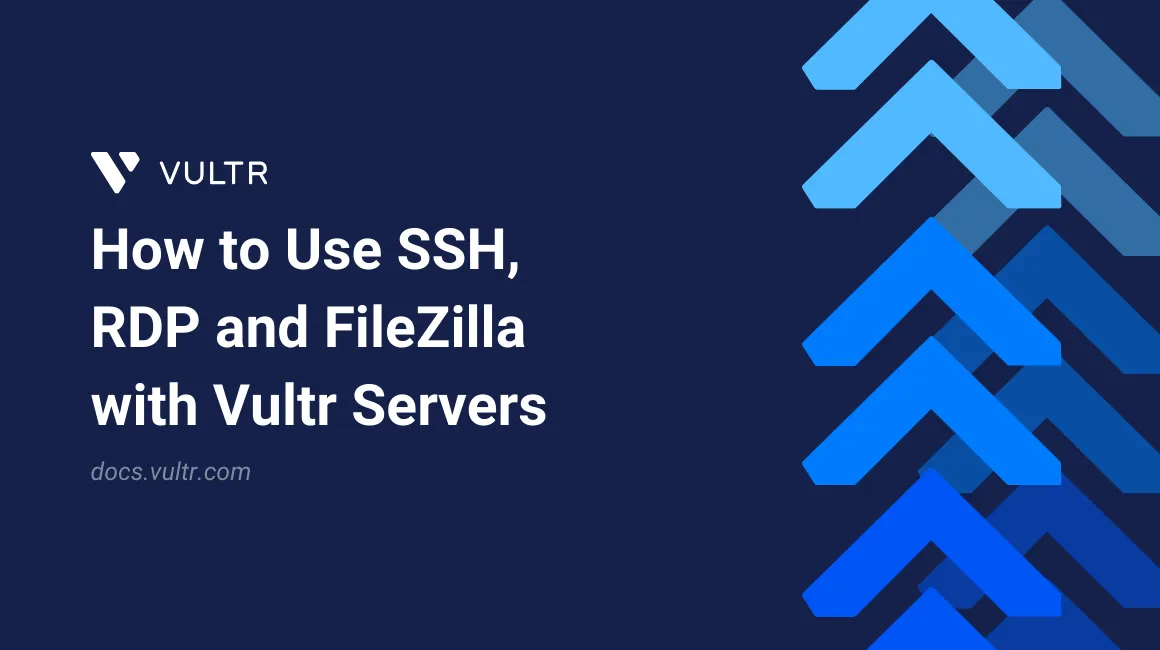 How to Use SSH, RDP and FileZilla with Vultr Servers header image