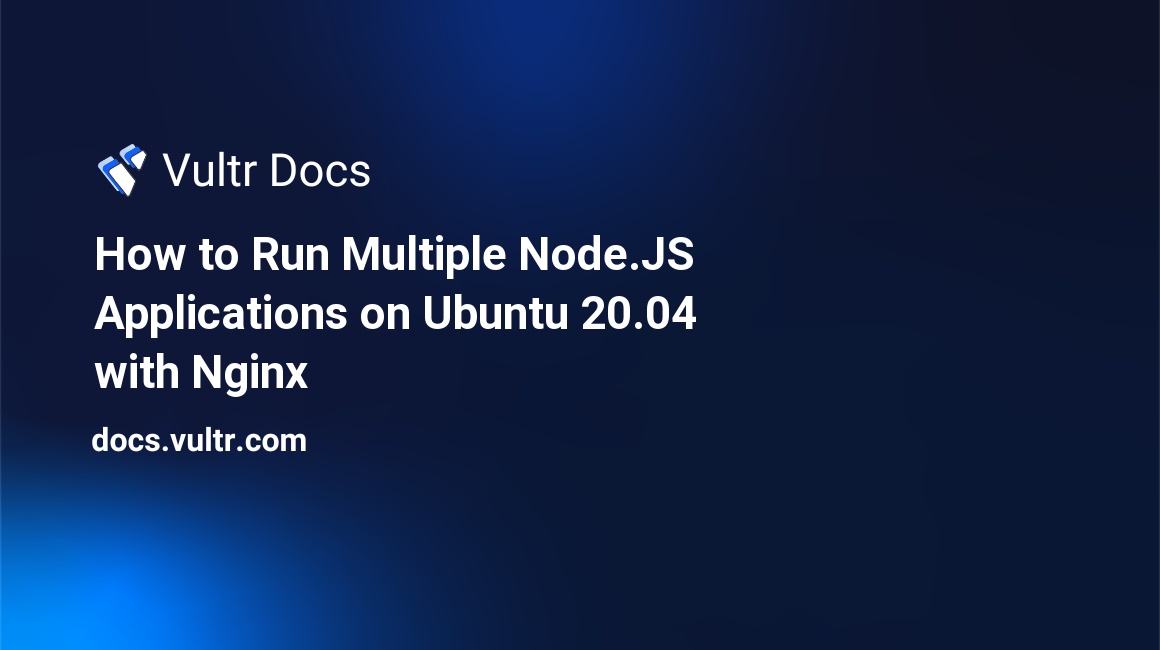 How to Run Multiple Node.JS Applications on Ubuntu 20.04 with Nginx header image