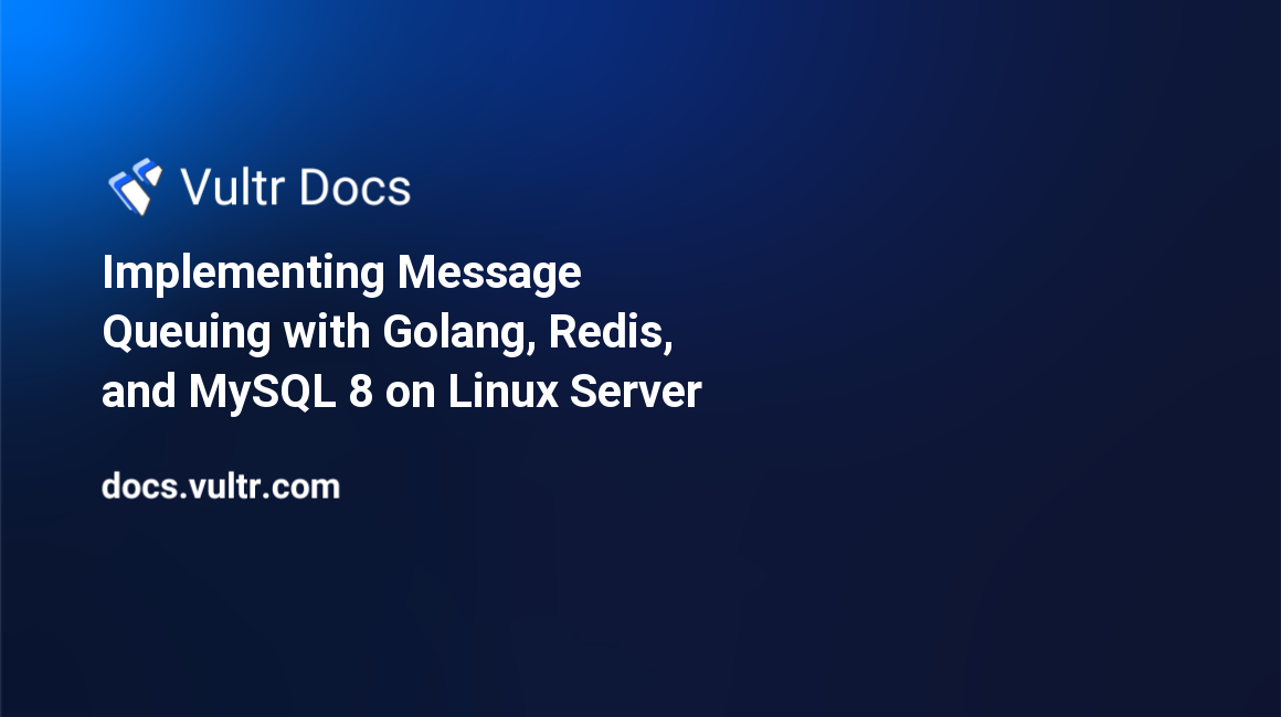 Implementing Message Queuing with Golang, Redis®, and MySQL 8 on Linux Server header image