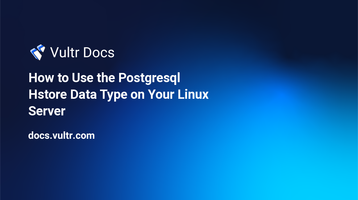 How to Use the Postgresql Hstore Data Type on Your Linux Server header image