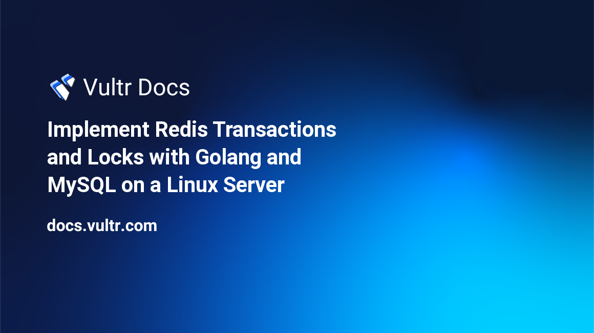 Implement Redis® Transactions and Locks with Golang and MySQL on a Linux Server header image