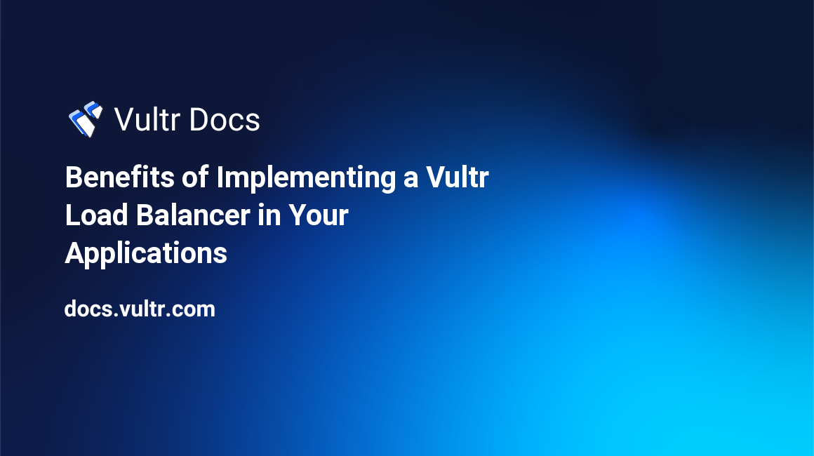 Benefits of Implementing a Vultr Load Balancer in Your Applications header image