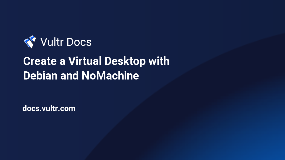 Create a Virtual Desktop with Debian and NoMachine header image