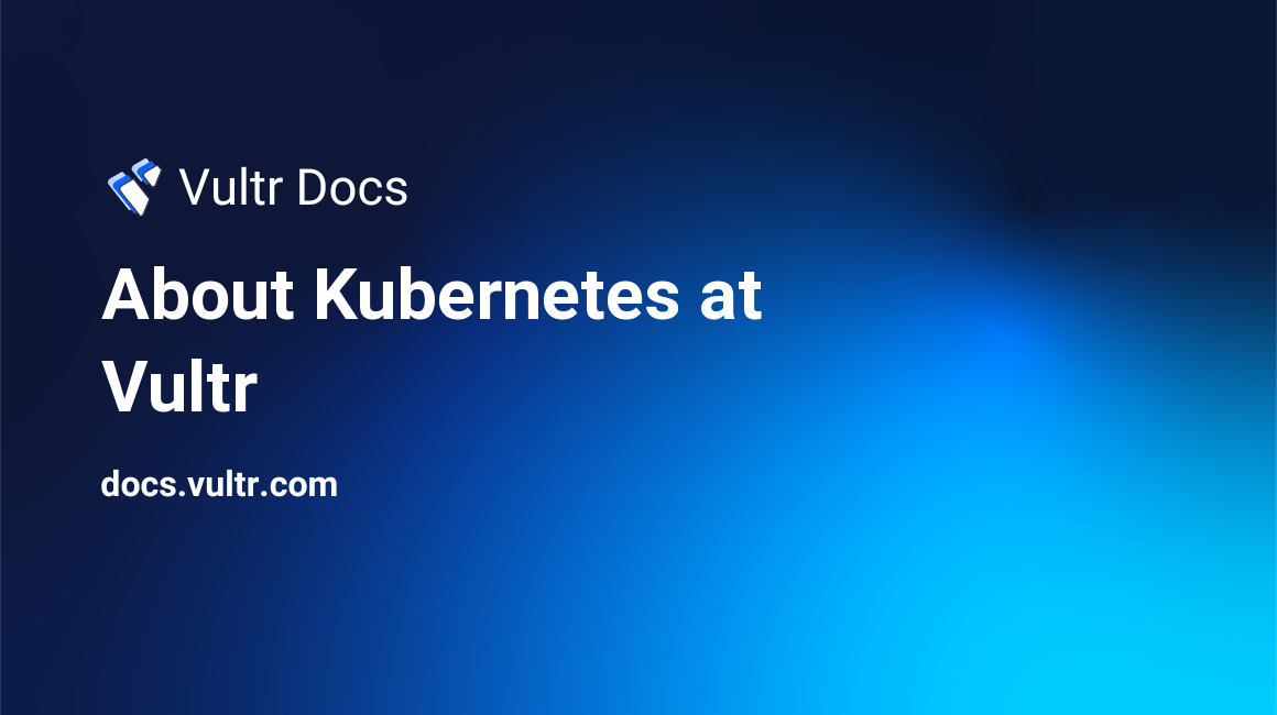 About Kubernetes at Vultr header image