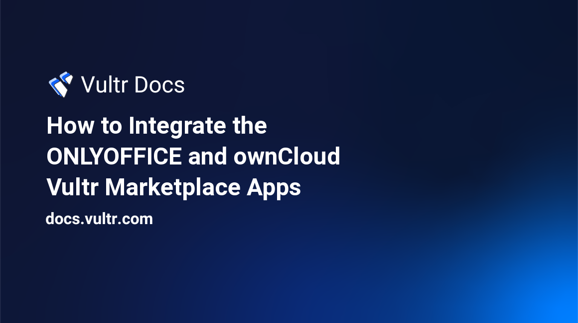 How to Integrate the ONLYOFFICE and ownCloud Vultr Marketplace Apps header image