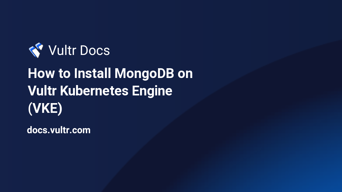 How to Install MongoDB on Vultr Kubernetes Engine (VKE) header image