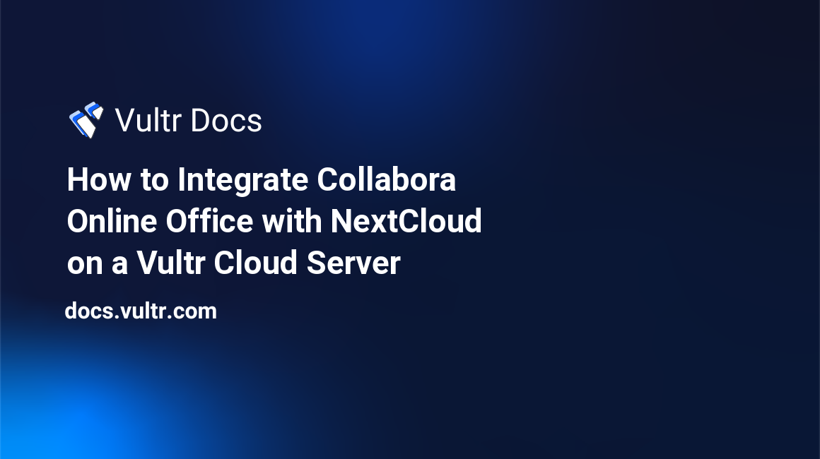 How to Integrate Collabora Online Office with NextCloud on a Vultr Cloud Server header image