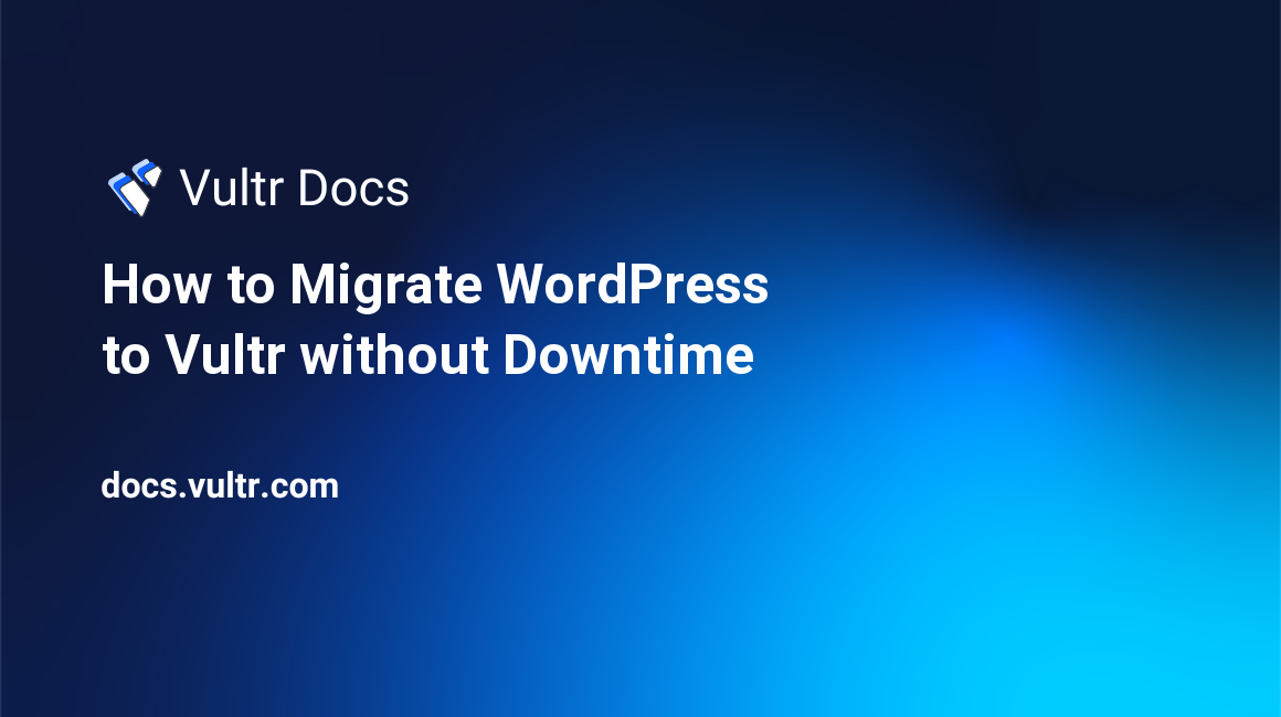 How to Migrate WordPress to Vultr without Downtime header image