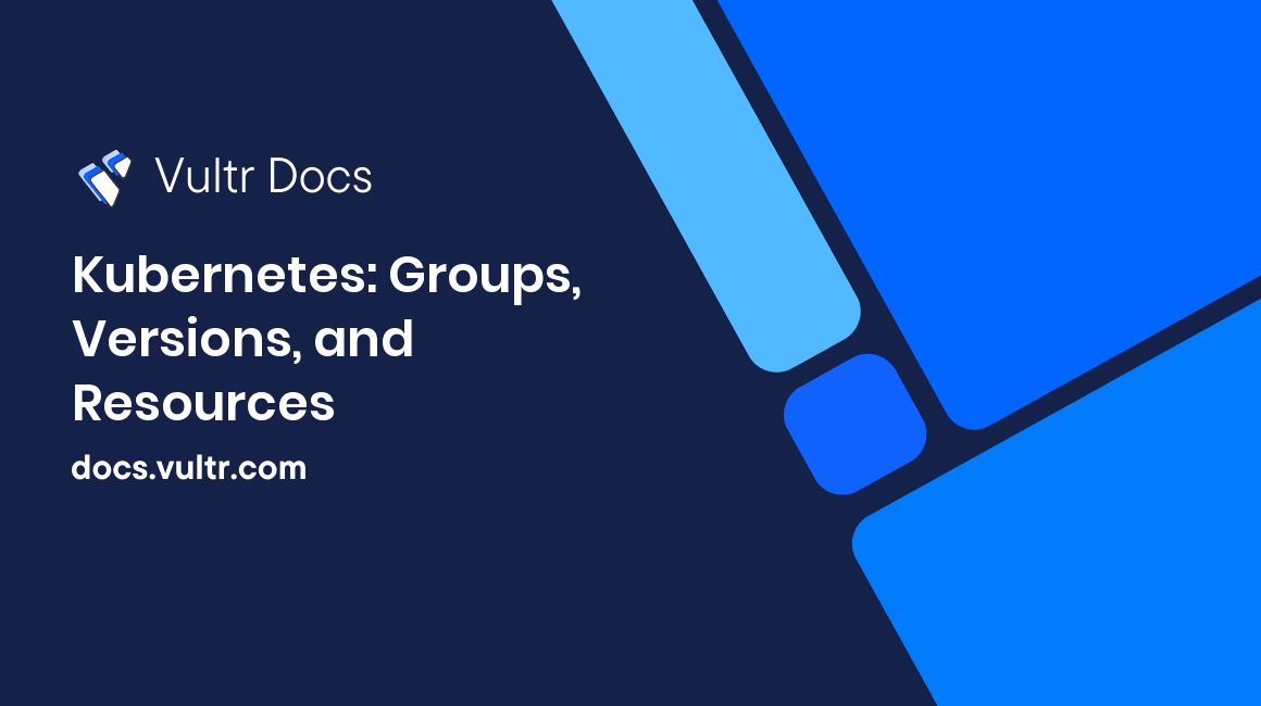 Kubernetes: Groups, Versions, and Resources header image