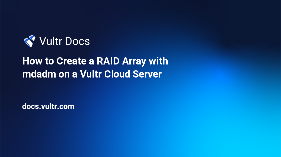 How to Create a RAID Array with mdadm on a Vultr Cloud Server header image