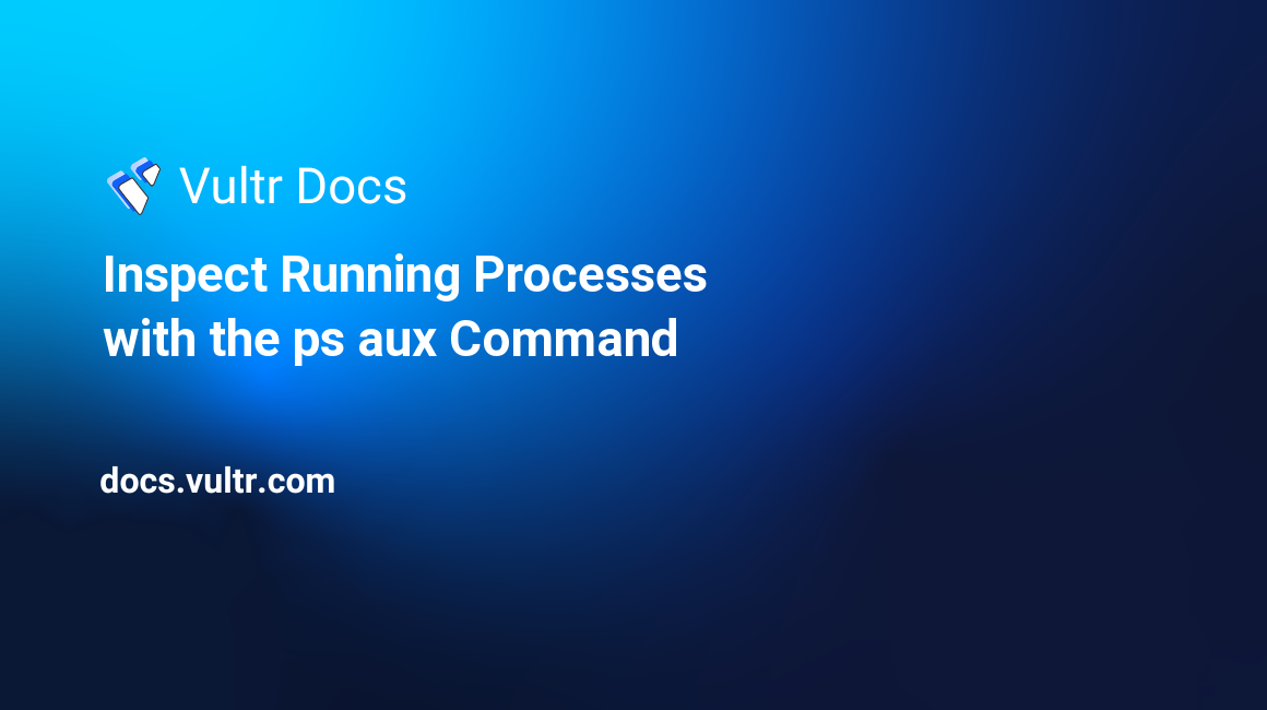 Inspect Running Processes with the ps aux Command header image