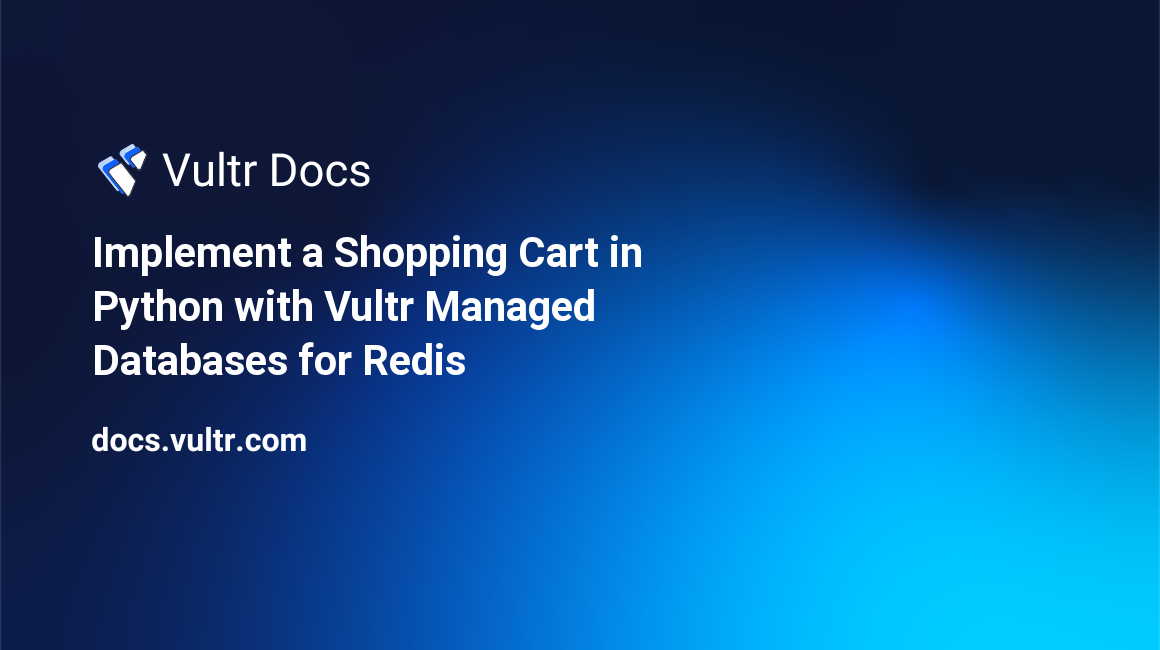 Implement a Shopping Cart in Python with Vultr Managed Databases for Caching header image