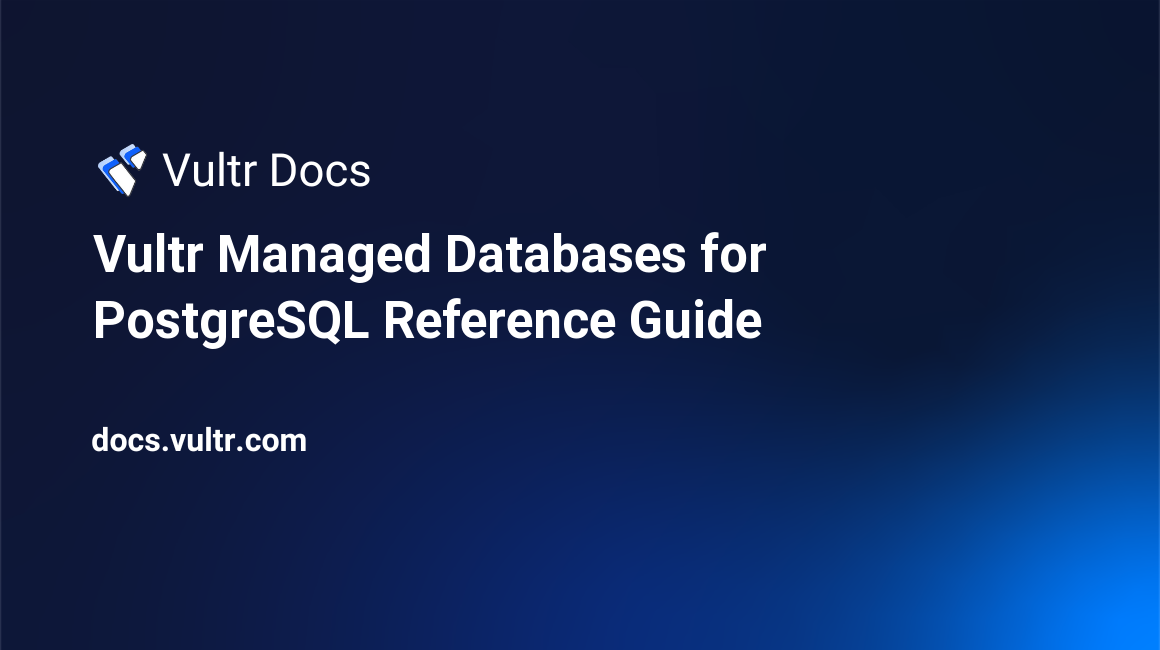 Vultr Managed Databases for PostgreSQL Reference Guide header image