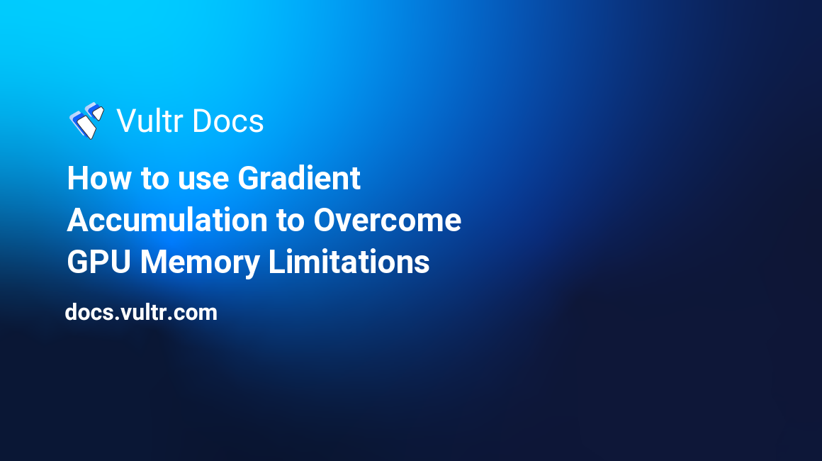 How to use Gradient Accumulation to Overcome GPU Memory Limitations header image