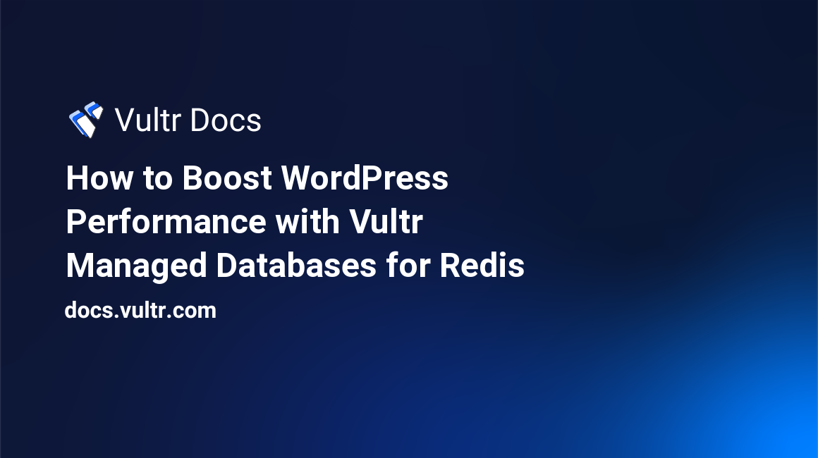 How to Boost WordPress Performance with Vultr Managed Databases for Caching header image