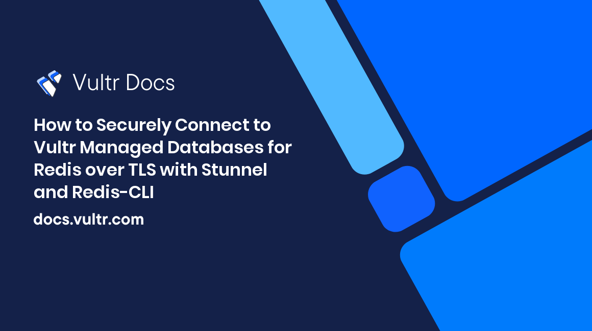 How to Securely Connect to Vultr Managed Database for Caching over TLS with Stunnel and Redis-CLI header image