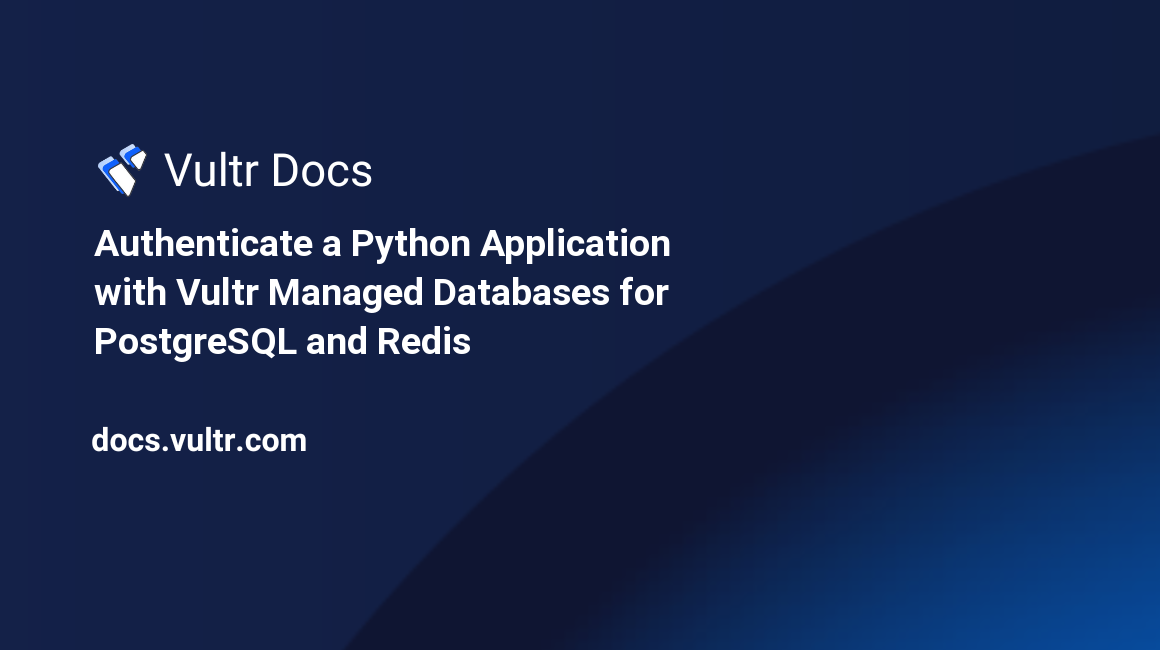 Authenticate a Python Application with Vultr Managed Databases for PostgreSQL and Redis® header image