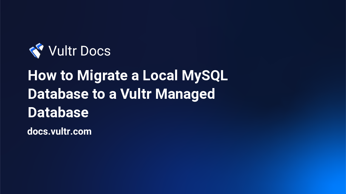 How to Migrate a Local MySQL Database to a Vultr Managed Database header image
