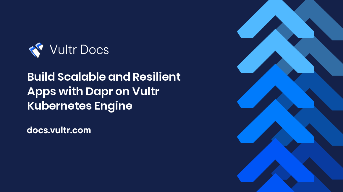 Build Scalable and Resilient Apps with Dapr on Vultr Kubernetes Engine header image