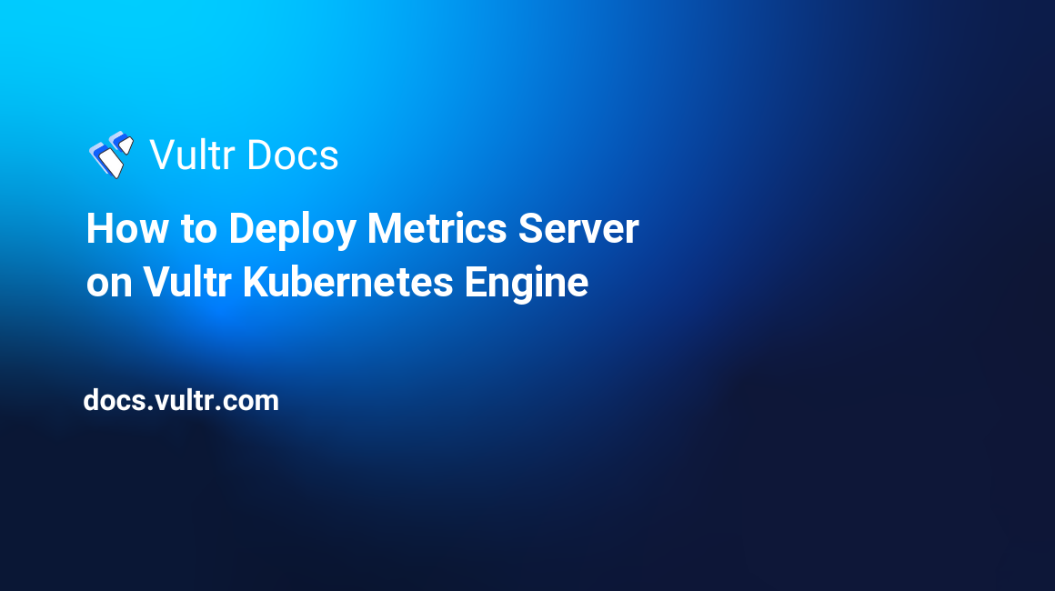 How to Deploy Metrics Server on Vultr Kubernetes Engine header image