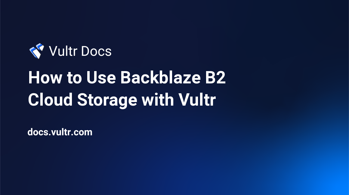 How to Use Backblaze B2 Cloud Storage with Vultr header image