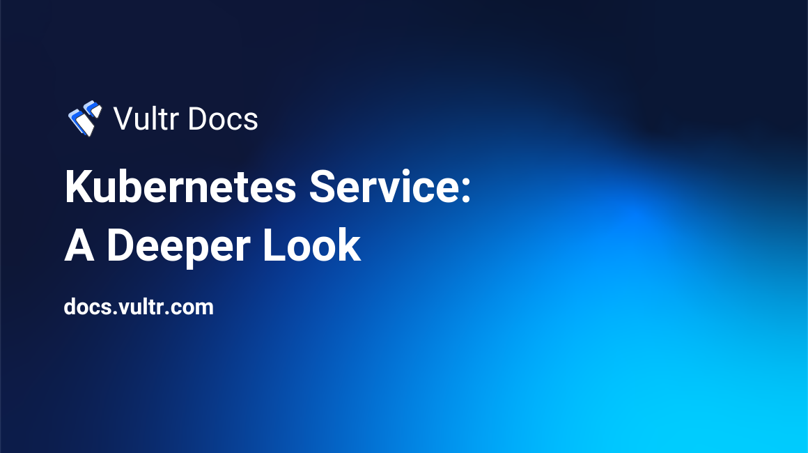 Kubernetes Service: A Deeper Look header image