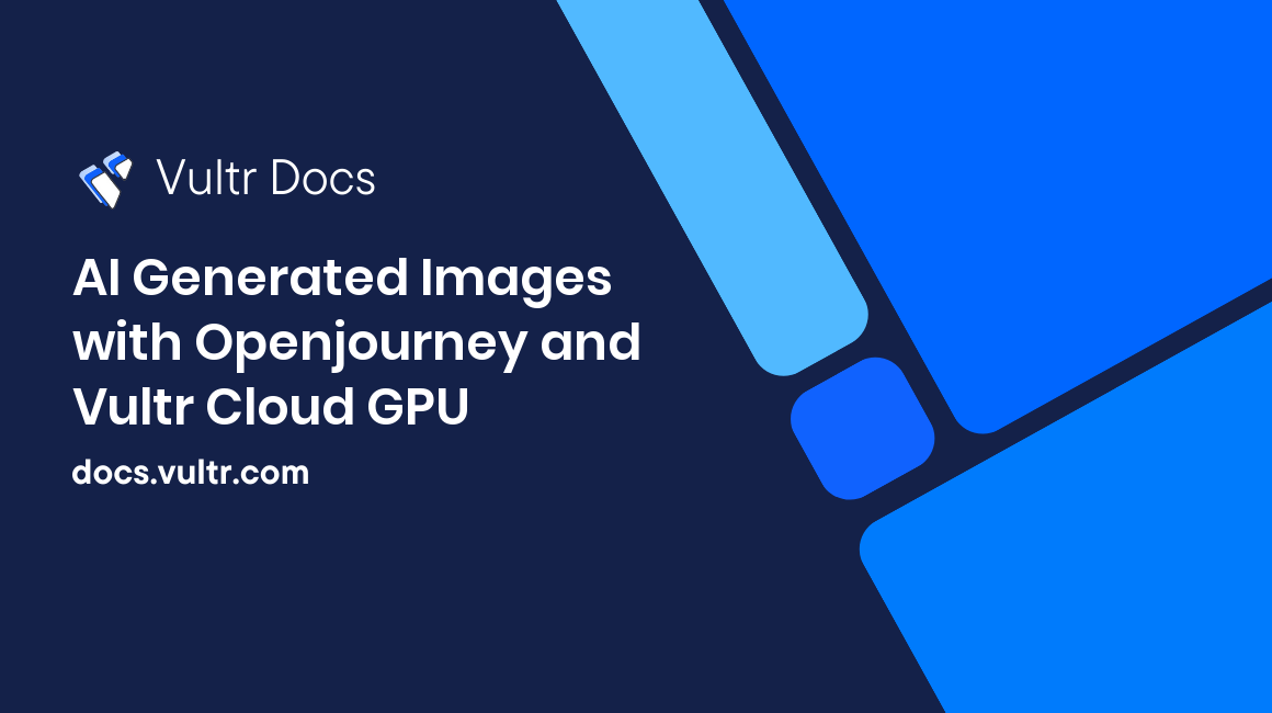 AI Generated Images with Openjourney and Vultr Cloud GPU header image