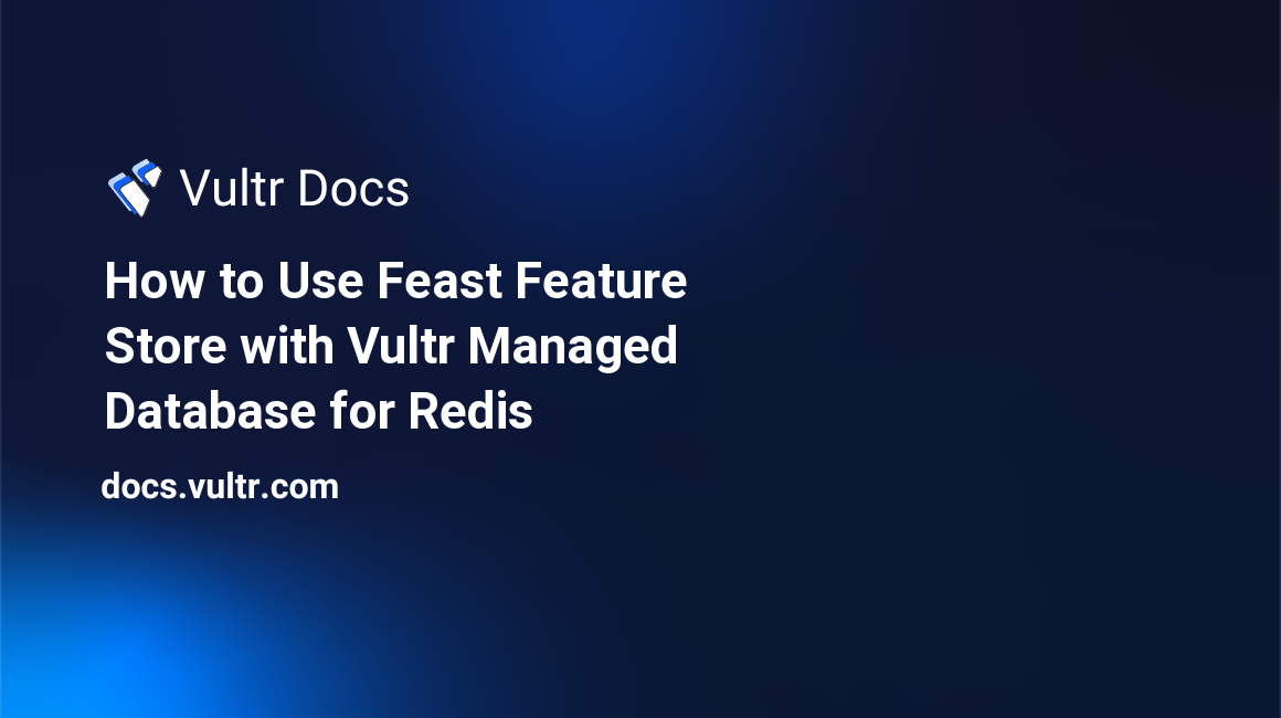 How to Use Feast Feature Store with Vultr Managed Database for Caching header image