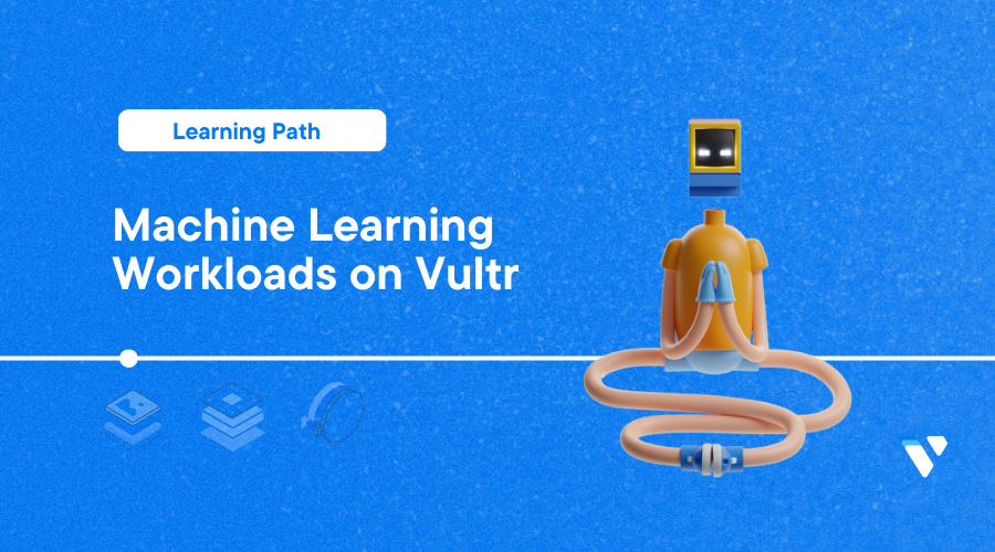 Machine Learning Workloads on Vultr header image