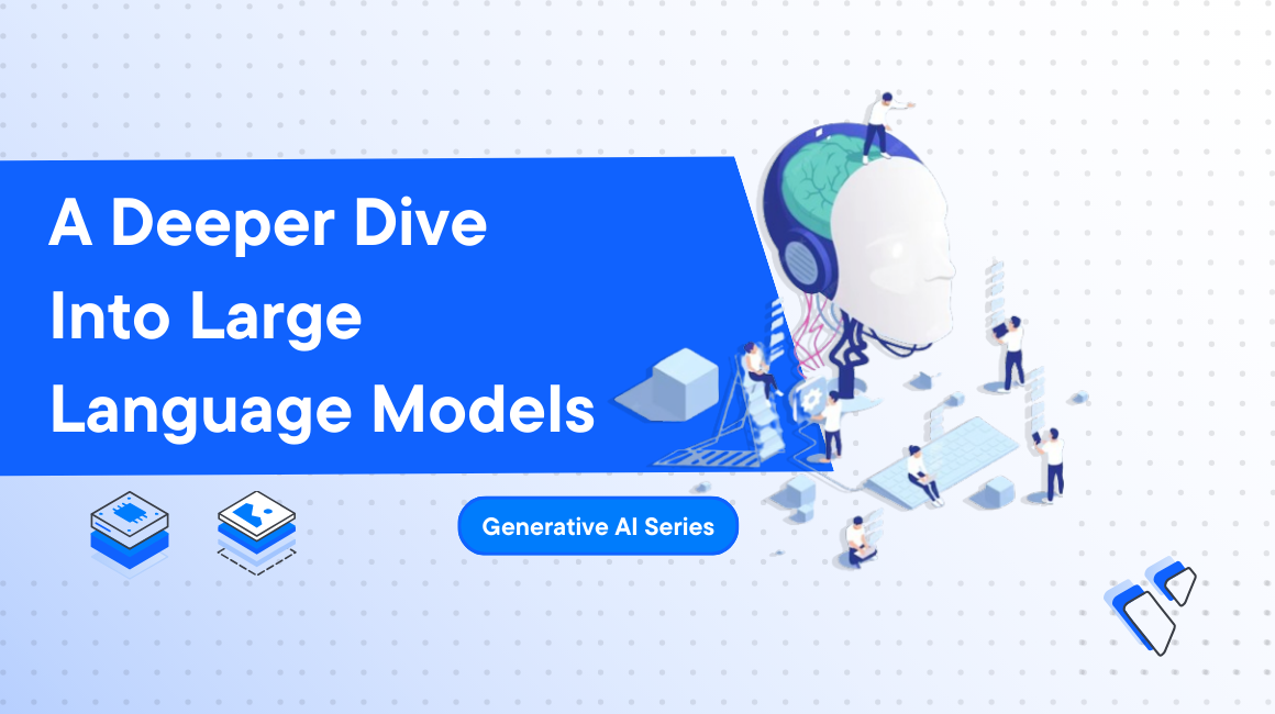 A Deeper Dive Into Large Language Models | Generative AI Series header image