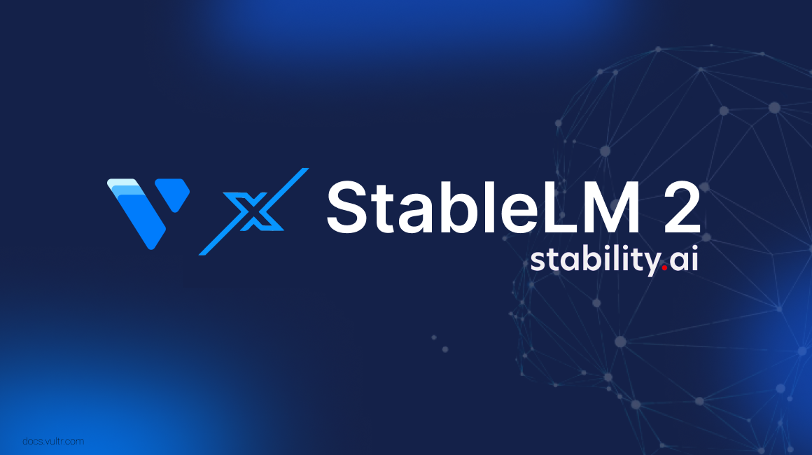 StableLM 2 Language Model Inference Workload on Vultr Cloud GPU header image