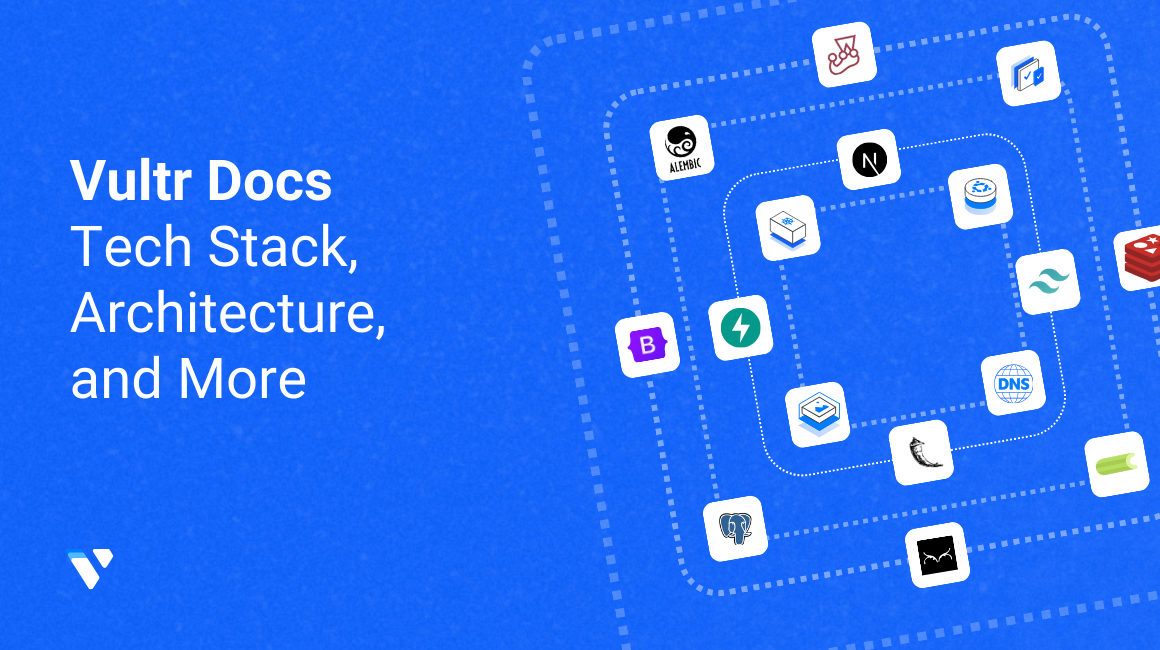 Vultr Docs - Tech Stack, Architecture, and More