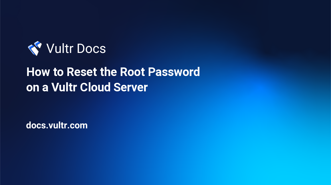 How to Reset the Root Password on a Vultr Cloud Server header image