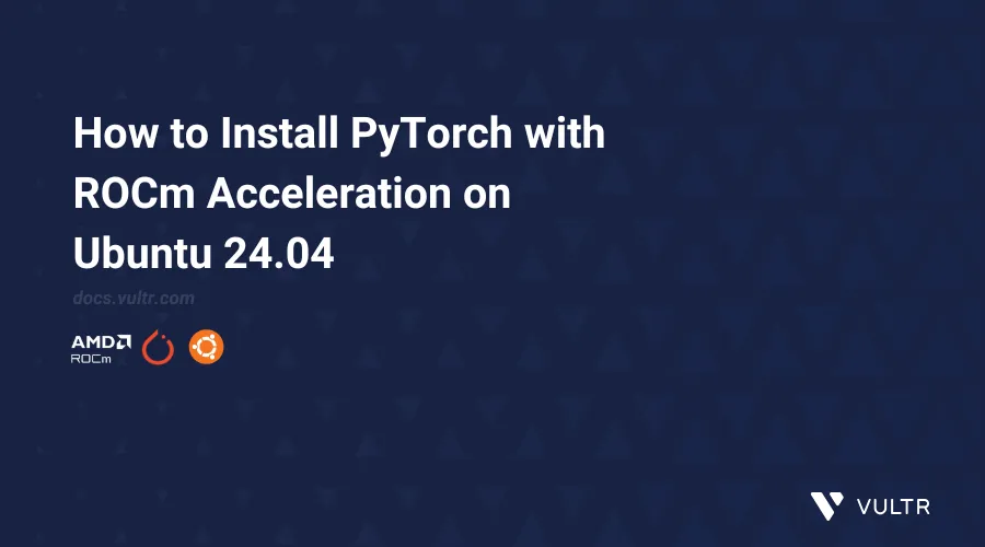How to Install PyTorch with ROCm Acceleration on Ubuntu 24.04 header image