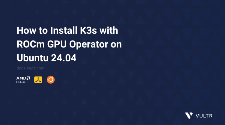 How to Install K3s with ROCm GPU Operator on Ubuntu 24.04 header image
