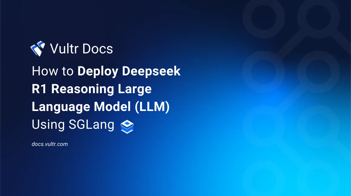 How to Deploy Deepseek R1 Reasoning Large Language Model (LLM) Using SGLang header image