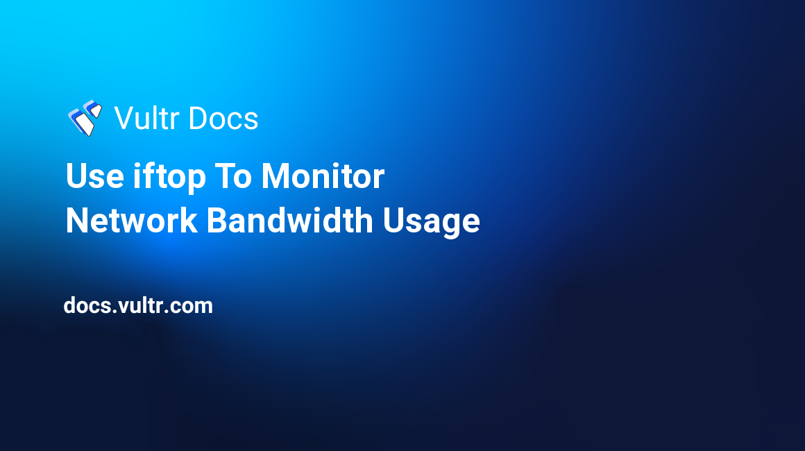 Use iftop To Monitor Network Bandwidth Usage header image