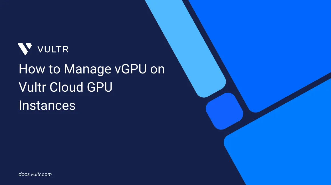 How to Manage vGPU on Vultr Cloud GPU Instances header image