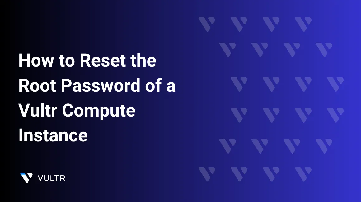 How to Reset the Root Password of a Vultr Compute Instance header image