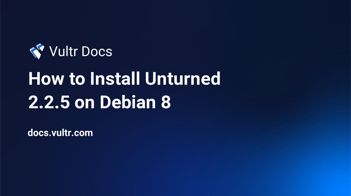 How to Install Unturned 2.2.5 on Debian 8 header image