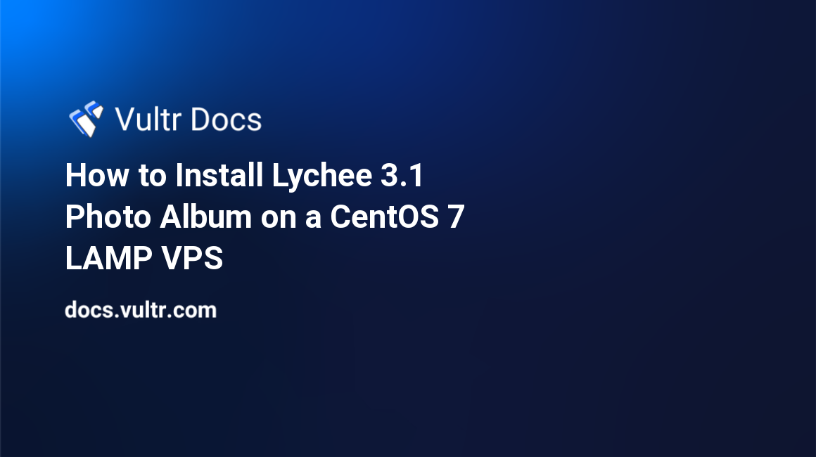 How to Install Lychee 3.1 Photo Album on a CentOS 7 LAMP VPS header image