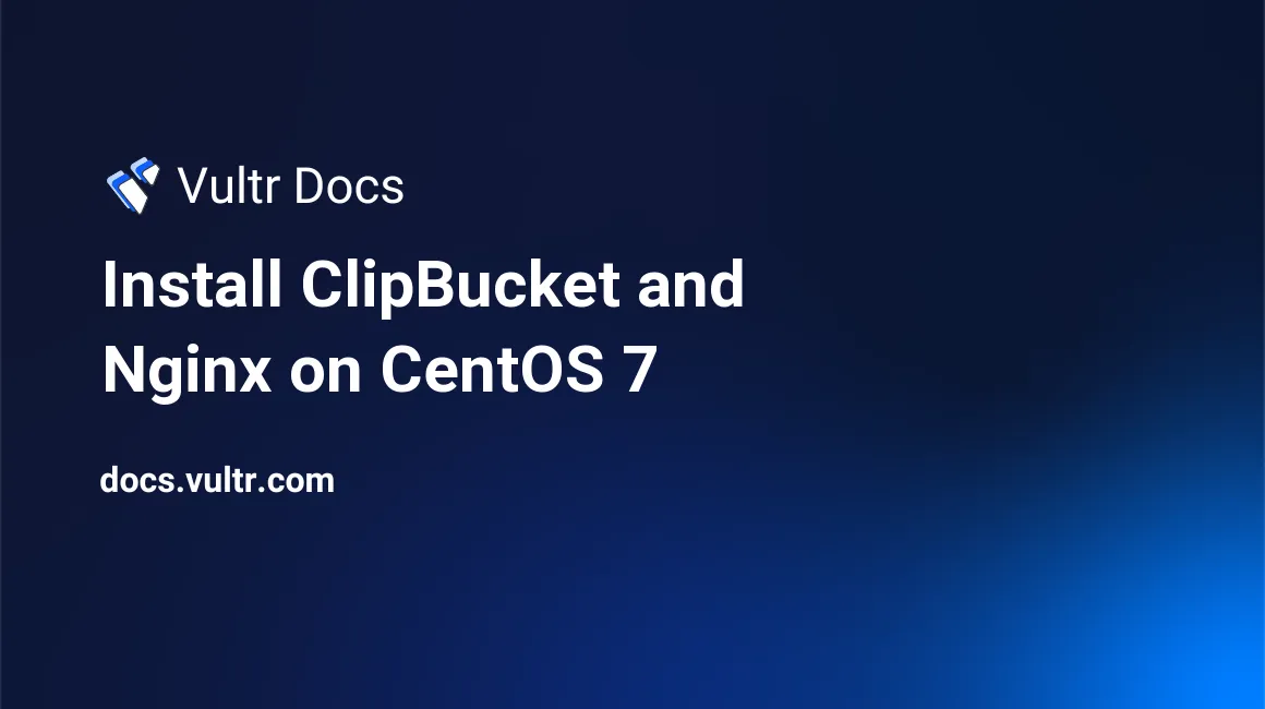 Install ClipBucket and Nginx on CentOS 7 header image