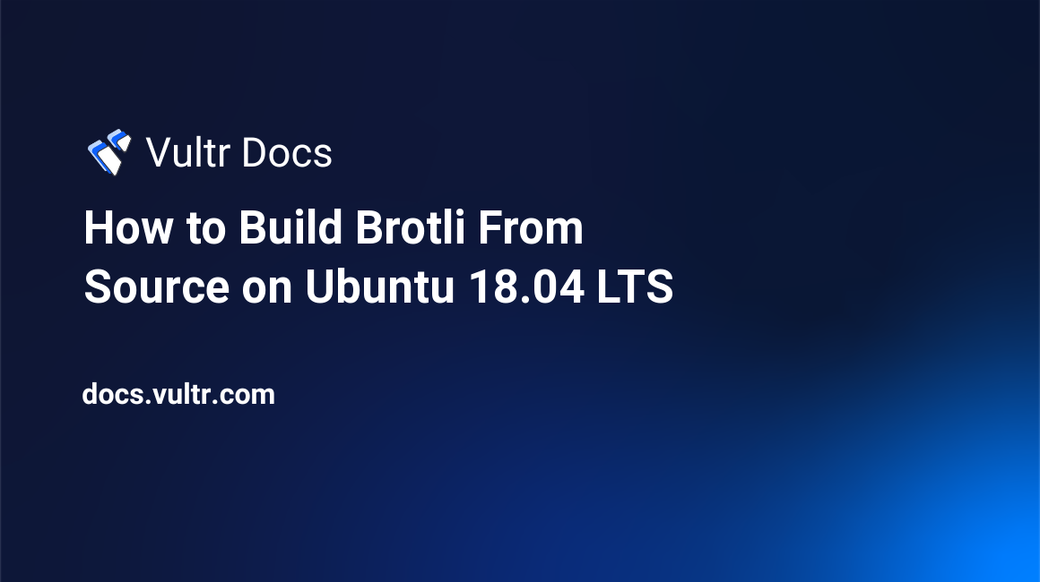 How to Build Brotli From Source on Ubuntu 18.04 LTS header image