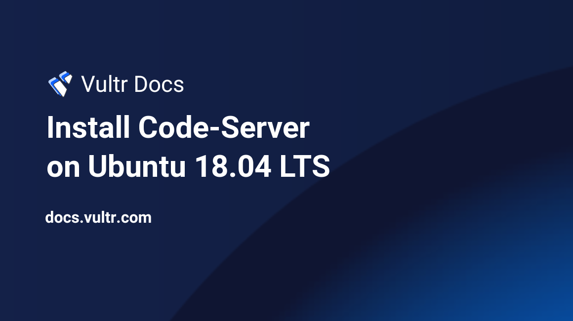 Install Code-Server on Ubuntu 18.04 LTS header image