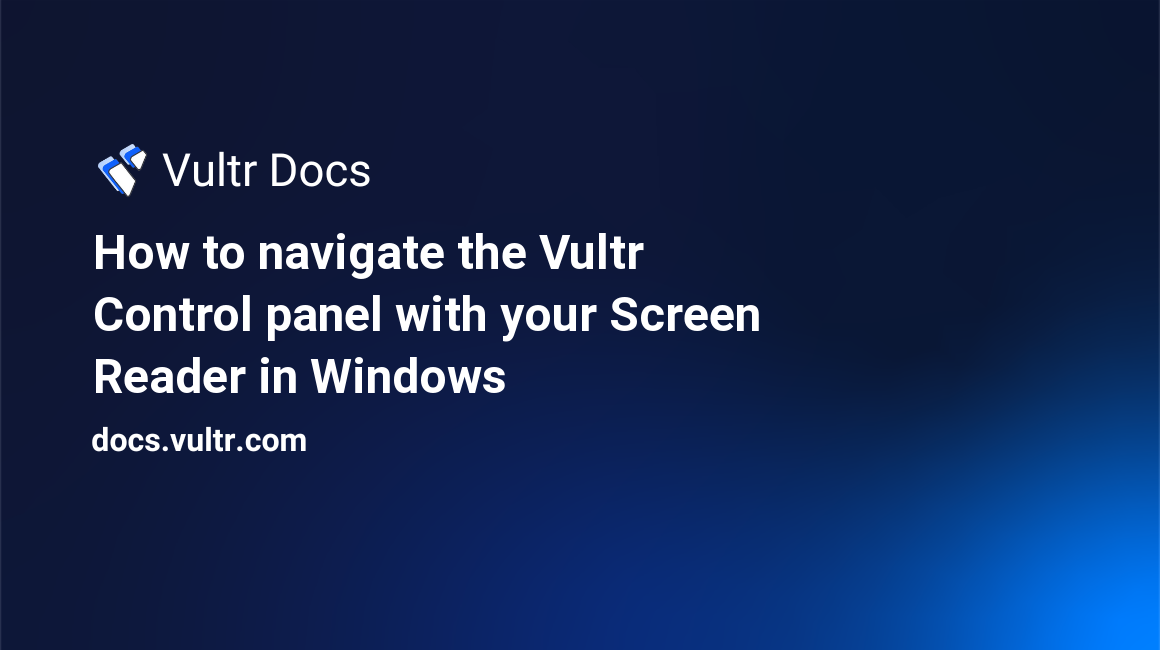 How to navigate the Vultr Control panel with your Screen Reader in Windows header image
