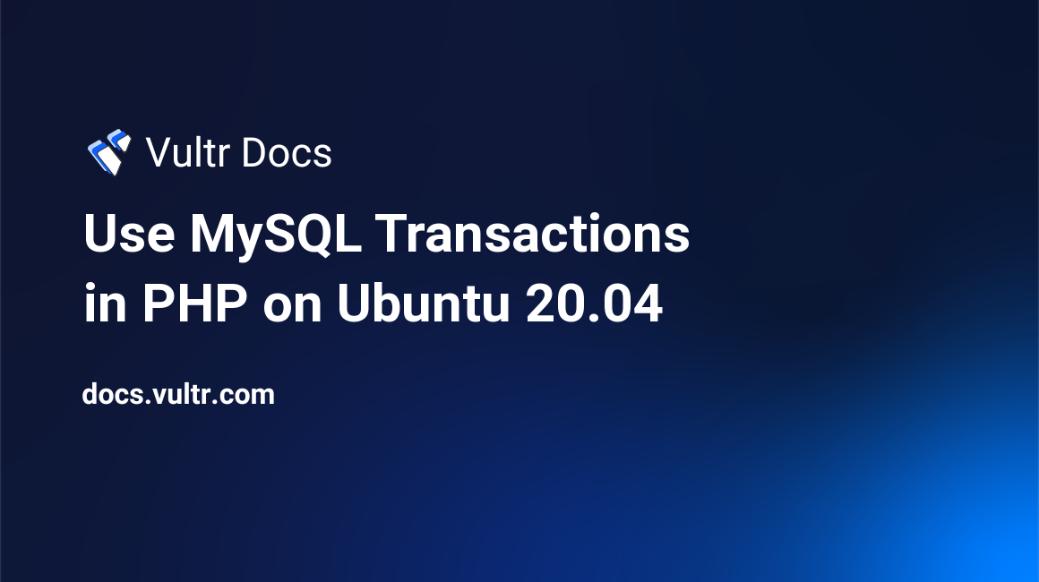 Use MySQL Transactions in PHP on Ubuntu 20.04 header image